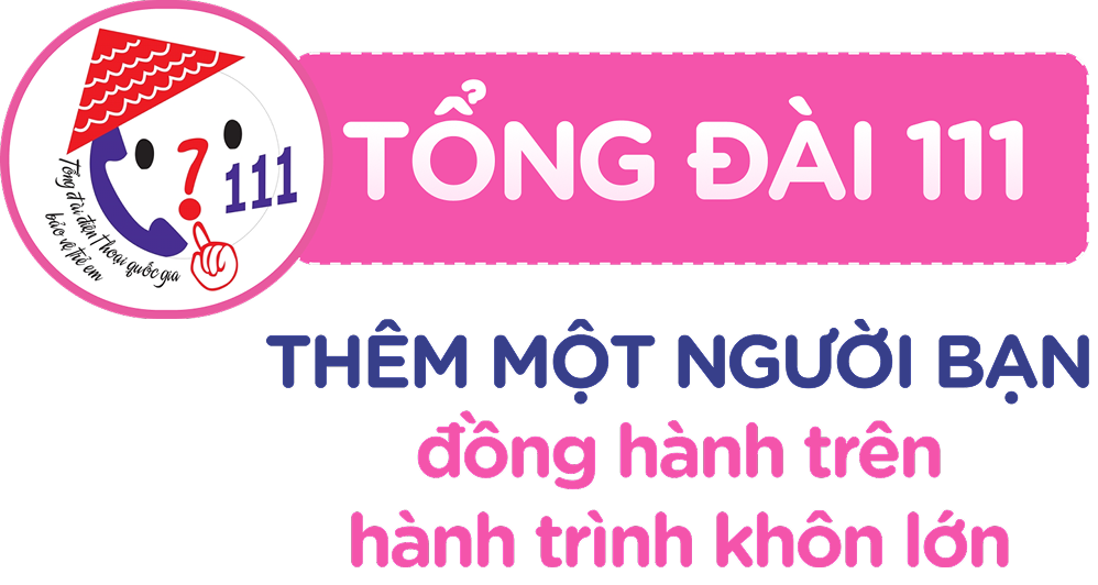 Tổng đài 111 - Thêm một người bạn đồng hành trên hành trình khôn lớn